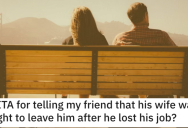 She Told Her Friend That His Wife Was Right to Leave Him. Is She a Jerk?