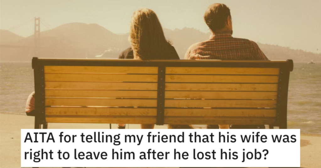 She Told Her Friend That His Wife Was Right to Leave Him. Is She a Jerk?