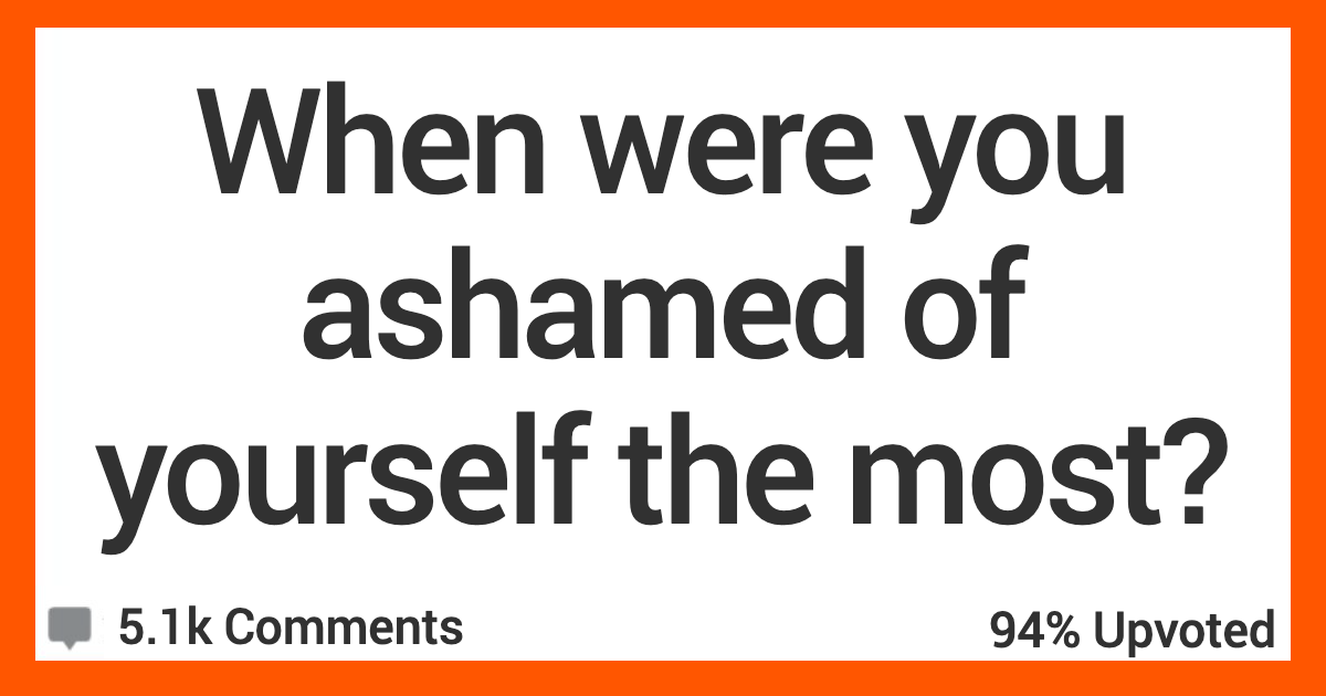 ARAshamed When Were You Most Disappointed With Yourself ? People Shared Their Stories.