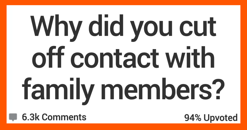 'I found out my dad wasn't really my dad.' People Share Sad Stories About Why They Had to Cut Off Contact With Family Members