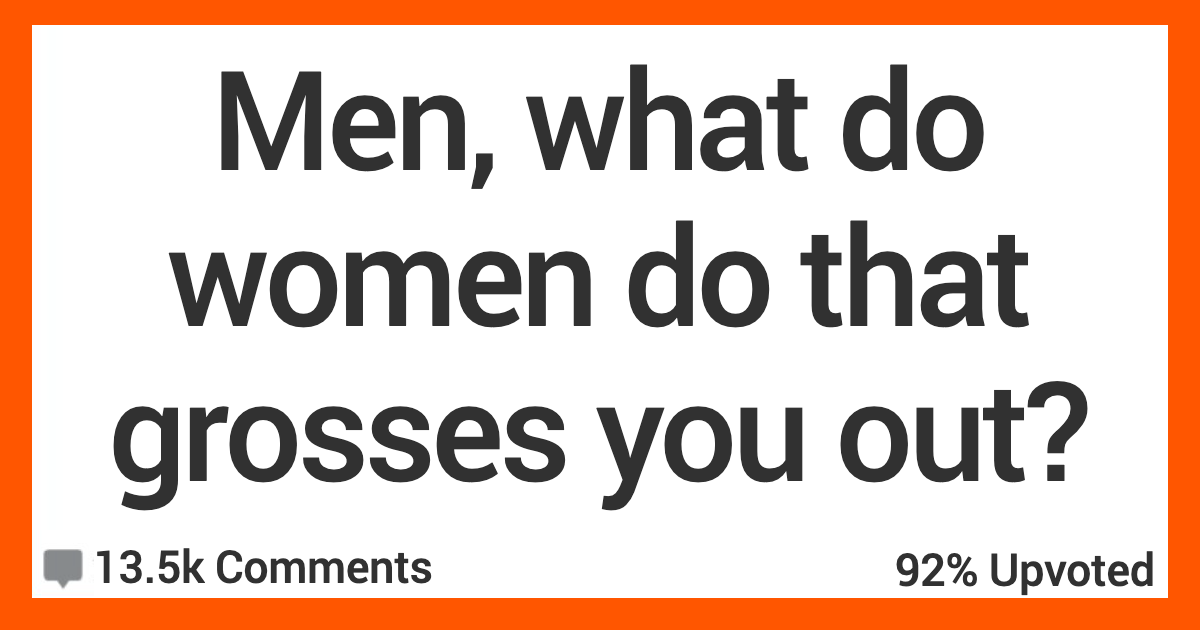 Men Get Real About Things Women Do That Grosses Them Out