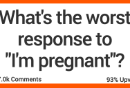 ‘I thought you were just getting fat.’ People Share What They Think Are the Worst Possible Responses to “I’m Pregnant”
