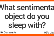What Sentimental Object Do You Sleep With? People Responded.