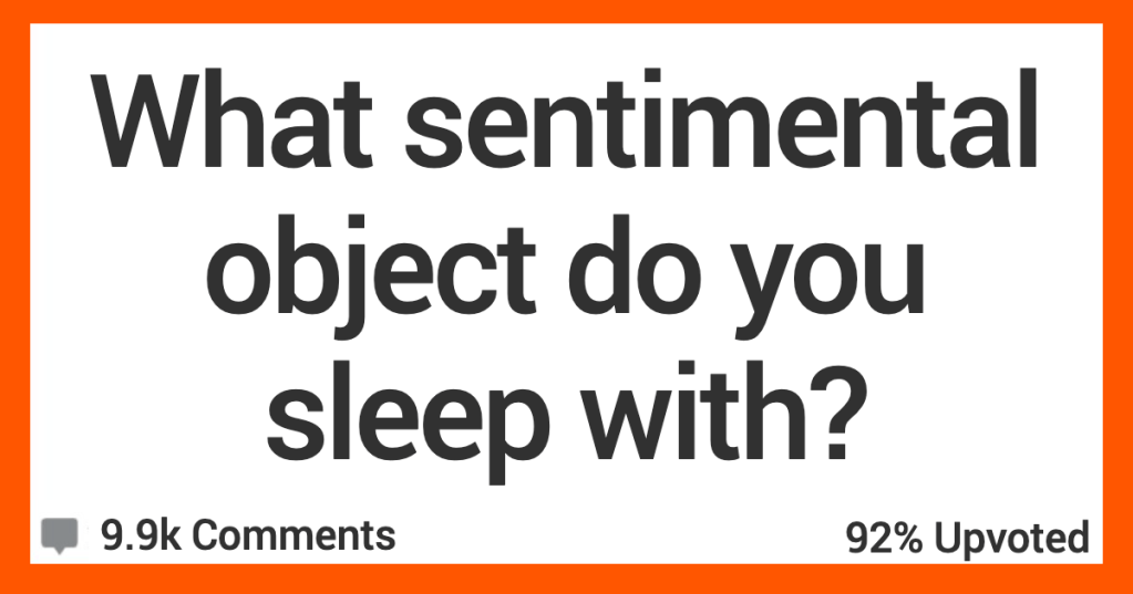 What Sentimental Object Do You Sleep With? People Responded.