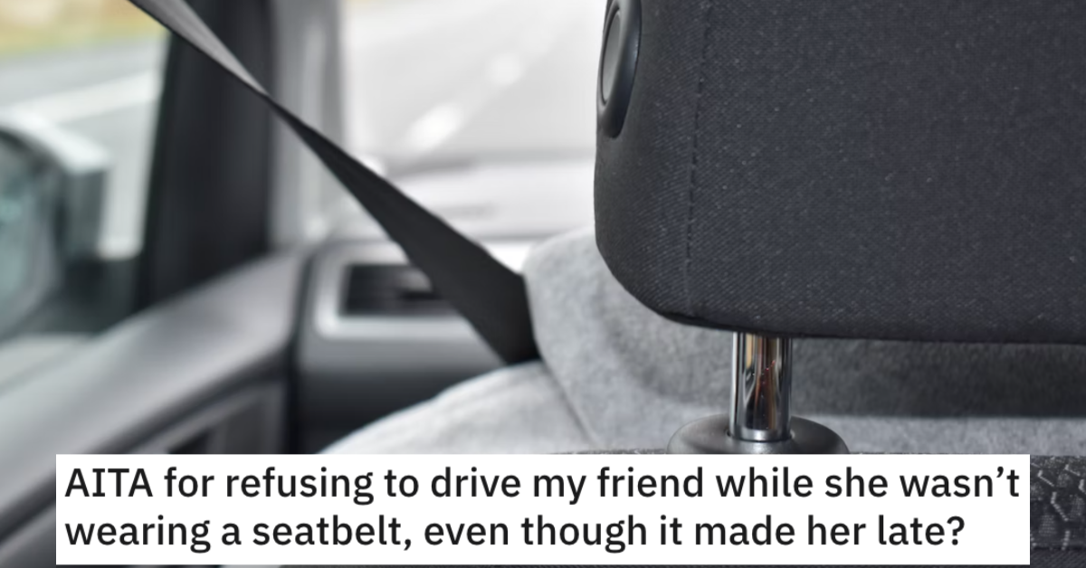 TSNoSeatbelt Woman Asks if She’s a Jerk for Refusing to Drive Her Friend if She Wouldn’t Wear a Seatbelt