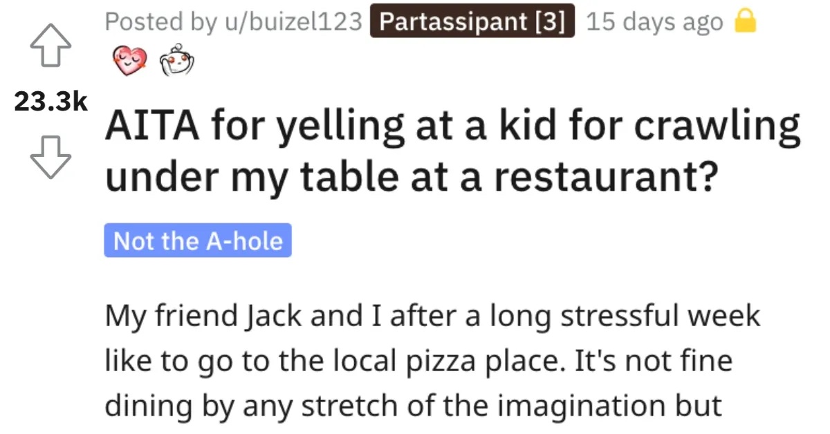 Yelling At Kid Crawling AR The kid ran away and burst into tears. Man Asks if He’s Wrong for Yelling at a Kid Who Crawled Under His Table at a Restaurant