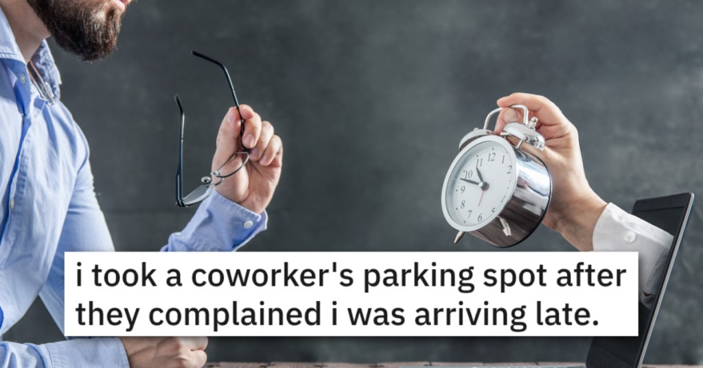 'They know I'm parking there out of spite.' He Got Back At An Annoying Coworker Who Said They Were Late By Taking Their Convenient Parking Spot