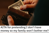 ‘My mom, dad and brother are terrible with money,’ Is He Wrong for Pretending He Doesn’t Have Money So His Family Won’t Bother Him?