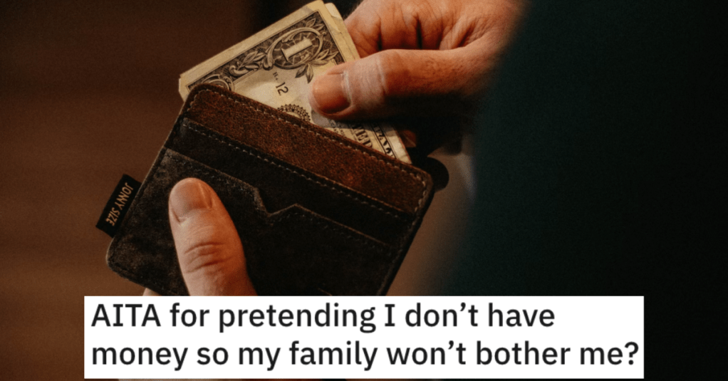 'My mom, dad and brother are terrible with money,' Is He Wrong for Pretending He Doesn’t Have Money So His Family Won’t Bother Him?