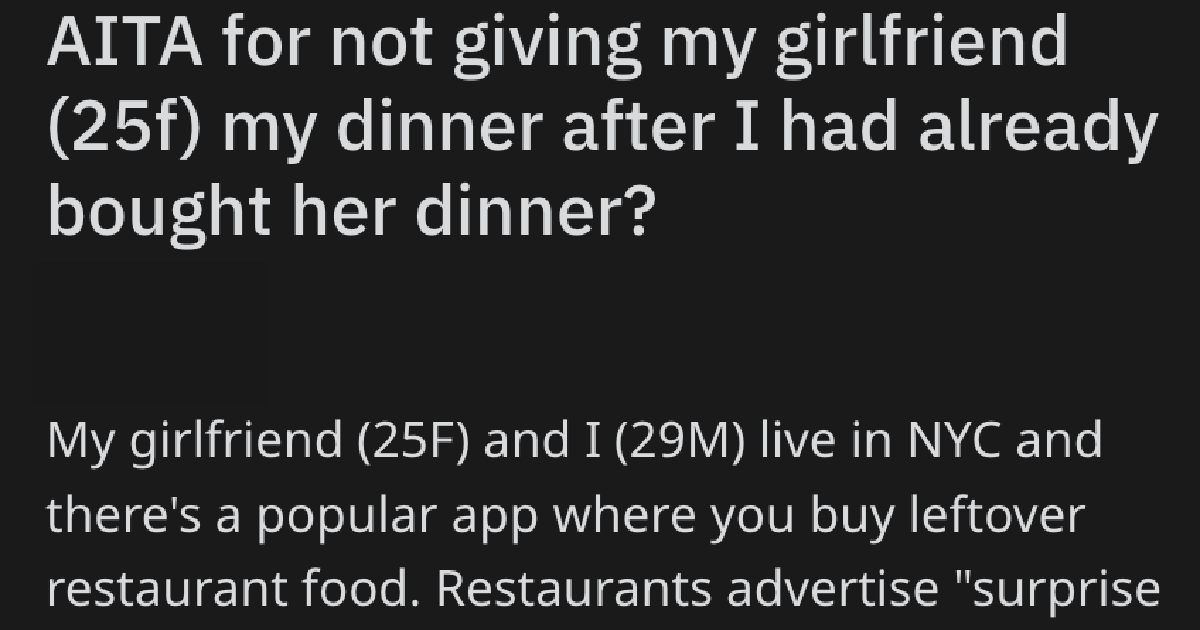 AITANoDinnerForGF She was disappointed to say the least. Is This Guy Wrong For Not Sharing His BBQ Dinner With His Girlfriend After They Ordered Leftover Food On An App And She Only Got Soup?