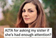 ‘My sister then said “oh, we’ve picked a name too!”’ She Called Out Her Sister for Needing Too Much Attention. Is She a Jerk?