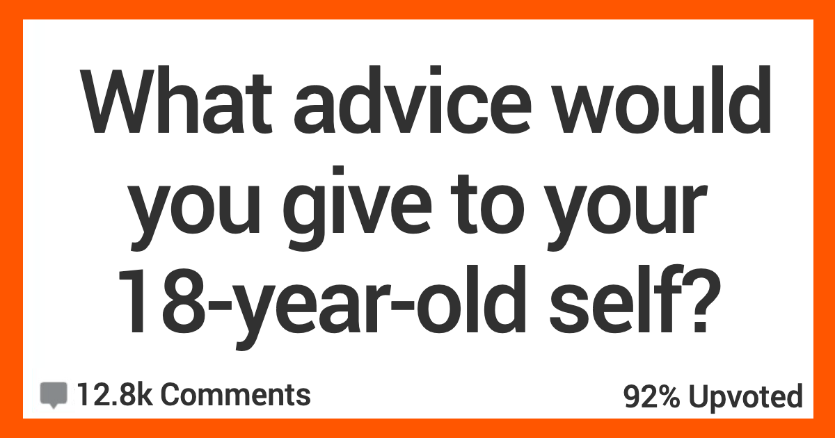 AR18LifeAdvice What Advice Would You Give to Your 18 Year Old Self? Here’s What Folks Had to Say.