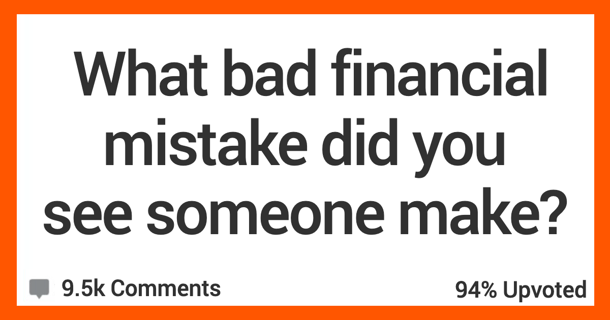 ARFinancialMistake What’s the Worst Financial Mistake You Saw Someone Make? People Responded.