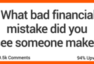 What’s the Worst Financial Mistake You Saw Someone Make? People Responded.