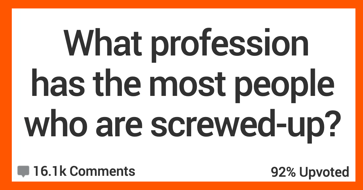 ARScrewedUpProfessoin Which Profession Has The Worst People In It? People Shared Their Thoughts.