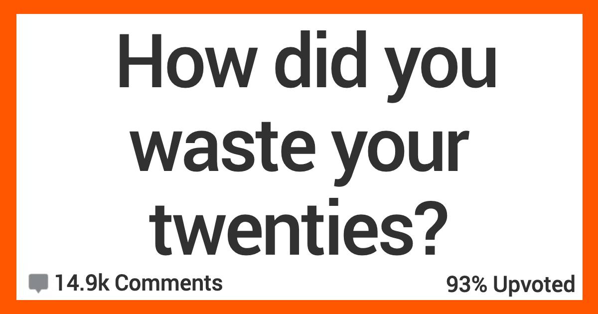 ARWasted20s People Get Real and Talk About How They Wasted Their Twenties