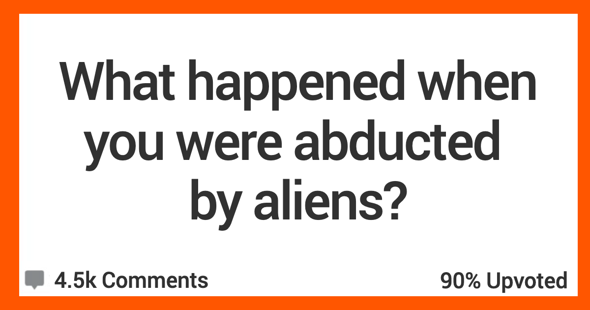 Abducted By Aliens What Happened AR Had an MRI and Doc asked when I had back surgery. Ive never had a single surgery in my life. People Who Claim To Have Been Abducted By Aliens Tell Their Stories