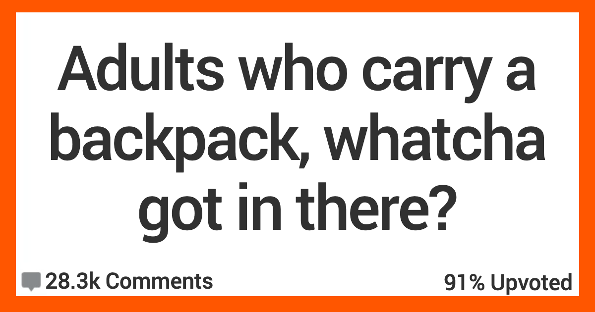 Adults Who Have Backpacks What Are You Carrying in There Here s What People Said. TwistedSifter