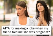 ‘Alice knows me and this is how we joke with each other.’ Woman Asks If She Was A Jerk For Cracking A Tasteless Joke When Her Friend Told Her She Was Pregnant