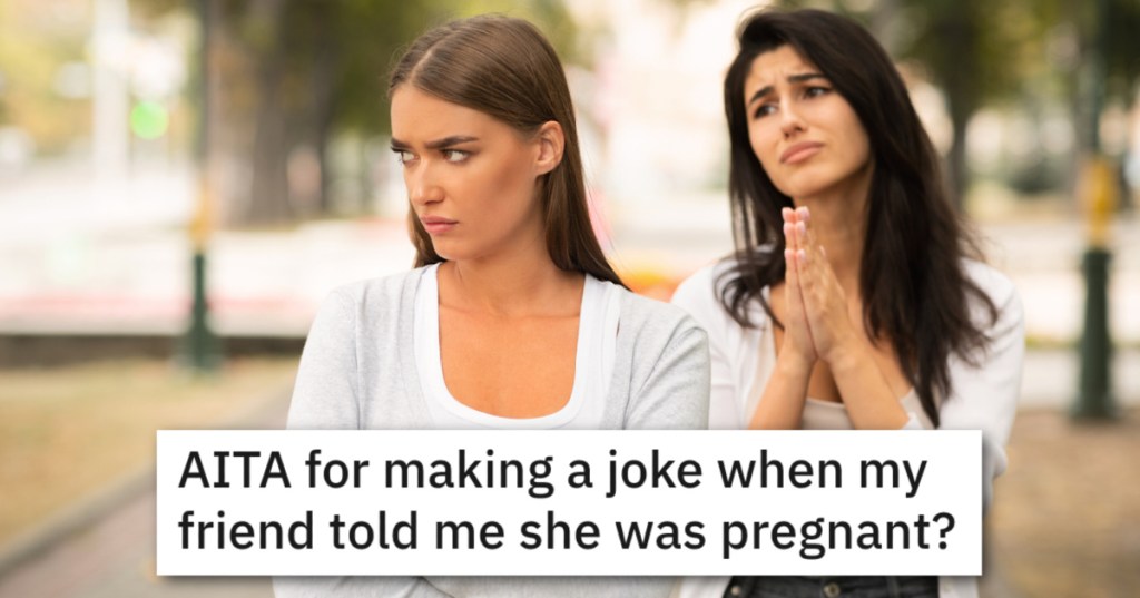 'Alice knows me and this is how we joke with each other.' Woman Asks If She Was A Jerk For Cracking A Tasteless Joke When Her Friend Told Her She Was Pregnant