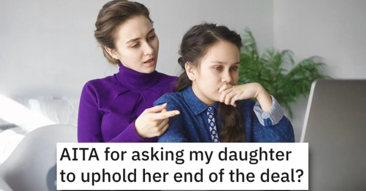 Asking Daughter Hold Up Her Deal AR Remake A Mother Asked Her 16 Year Old Daughter To Pay Up On A Very Expensive Deal They Made Four Years Ago. Was She Wrong?