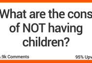 ‘You lose friends.’ People Share The Cons of NOT Having Kids.