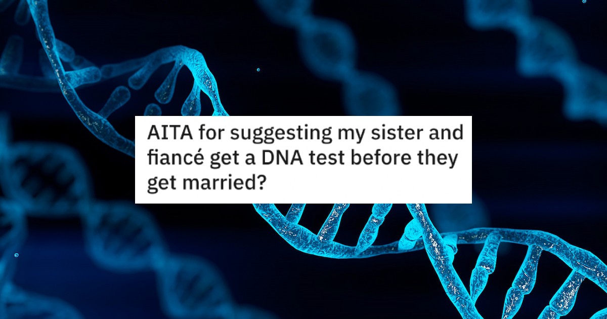 DNA Test AITA Sister Is It Rude To Suggest People Get DNA Tests Before Marriage To Make Sure Theyre Not Related?