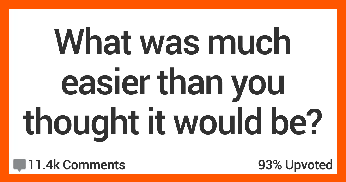 Easier Than You Thought AR copy People Share Stories About When They Realized Certain Things Were Much Easier Than They Thought They’d Be