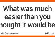 People Share Stories About When They Realized Certain Things Were Much Easier Than They Thought They’d Be