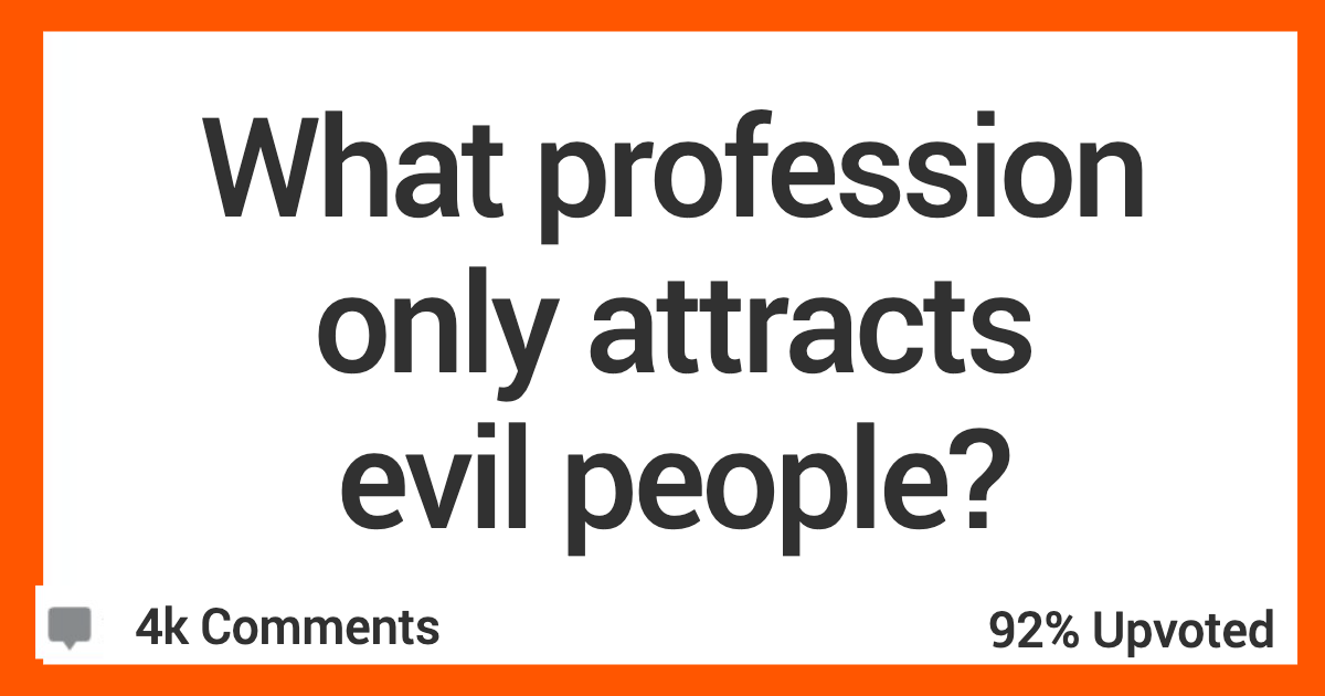 People Talk About The Professions That Attract People Who Are Pure Evil