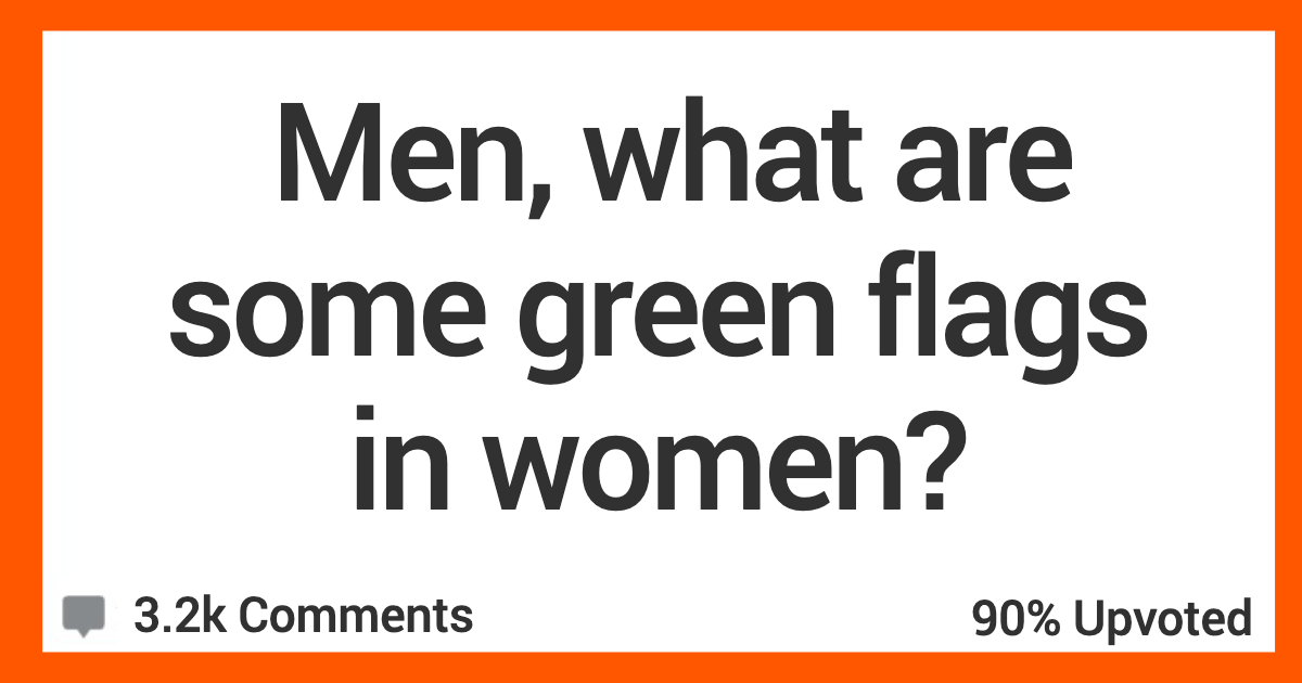 FemaleGreenFlags You need some help? She is there with work boots on. Men Looking For Women Reveal Their Biggest Green Flags