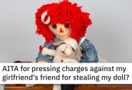 ‘They told her that it was creepy for a grown man to have a doll.’ He Pressed Charges When His Girlfriend Stole The Doll His Father Made Him. Was He A Jerk?