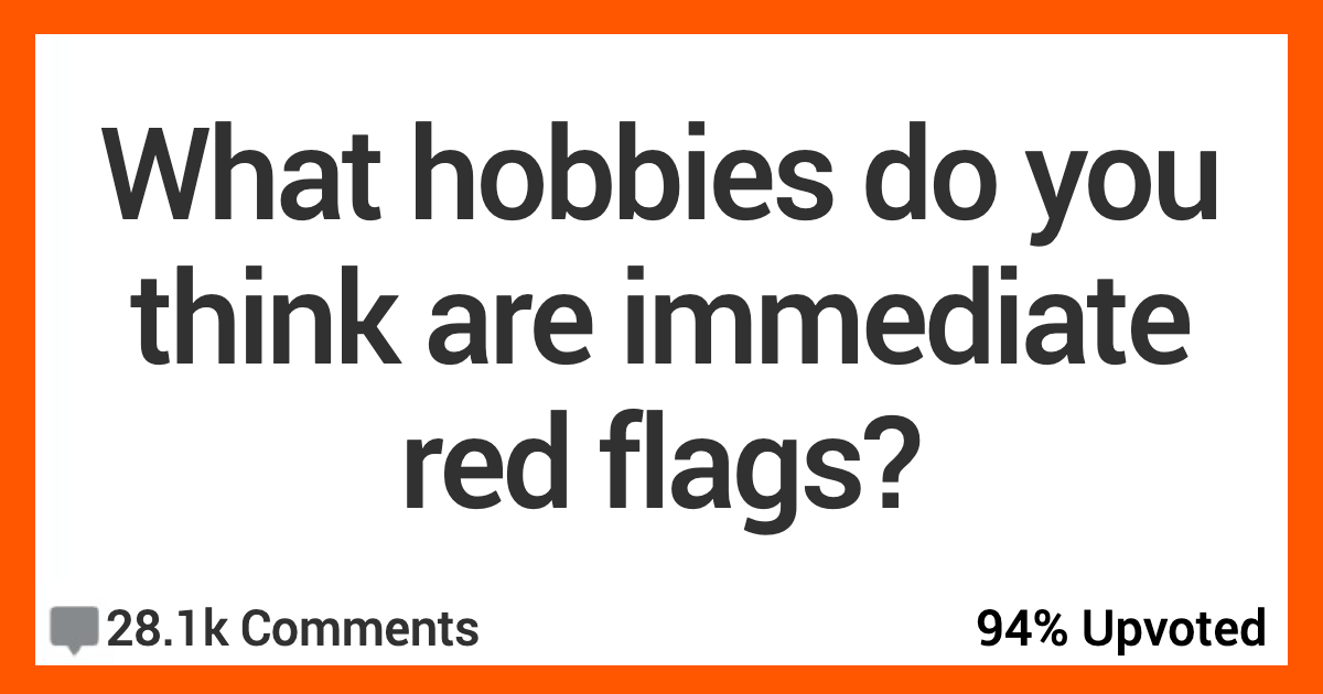 Hobbies Red Flags AR Worshippers of hustle culture and fake financial gurus. What Hobbies Raise Immediate Red Flags? People Shared Their Thoughts.