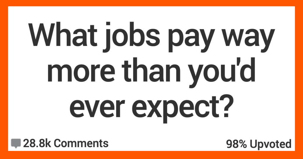 'Will be making $100k within my first two years.' People Share The Jobs That Pay Way Better Than You'd Ever Think