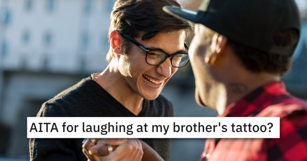 'I just said his tattoo was really ironic.' Was He Wrong For Laughing At His Brother's "Loyalty" Tattoo Because It's The Exact Opposite Of How He Acts?