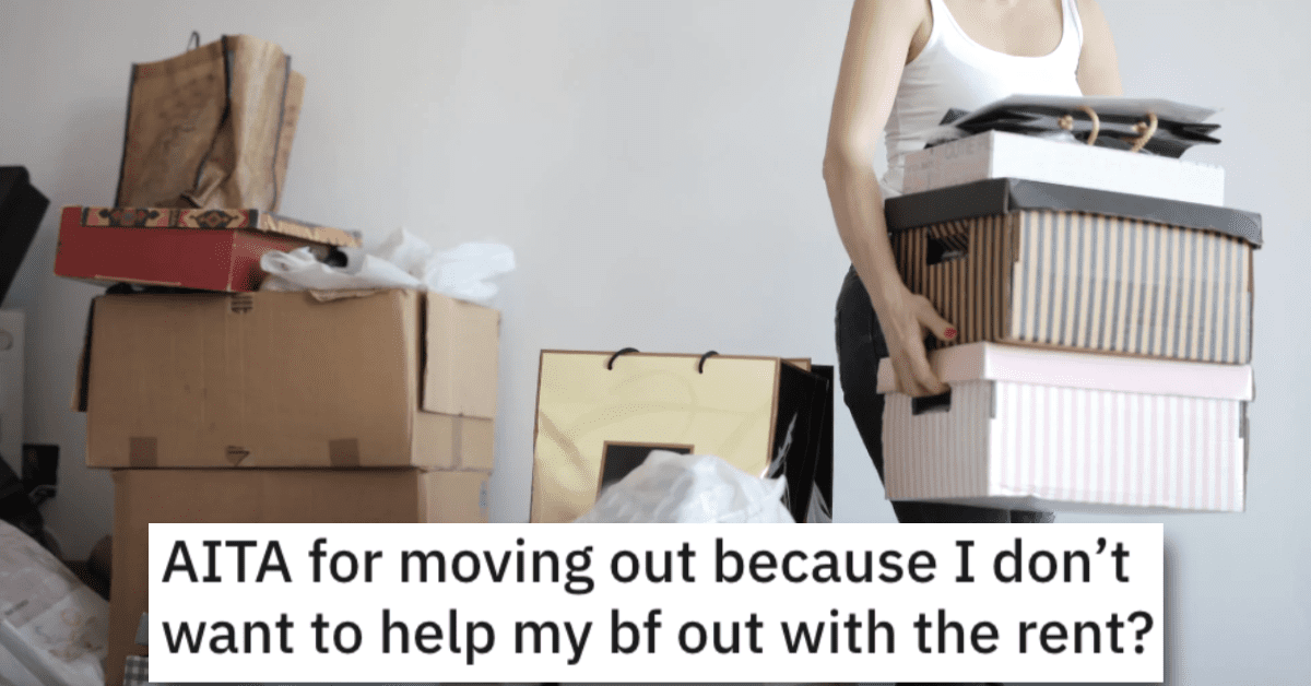 Moving Out Because Rent AITA Woman Moved Out of Her Boyfriend’s Place Because She Doesn’t Want to Pay Rent. Is She A Jerk?