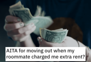 ‘She’s making me feel like a freeloader that costs her so much money.’ Her Roommate Charged Her Extra So She Moved Out. Was She A Jerk?
