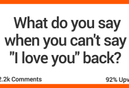 ‘She responded with something resembling whale sounds.’ What’s Your Response When You’re Not Ready To Say “I Love You” Back?
