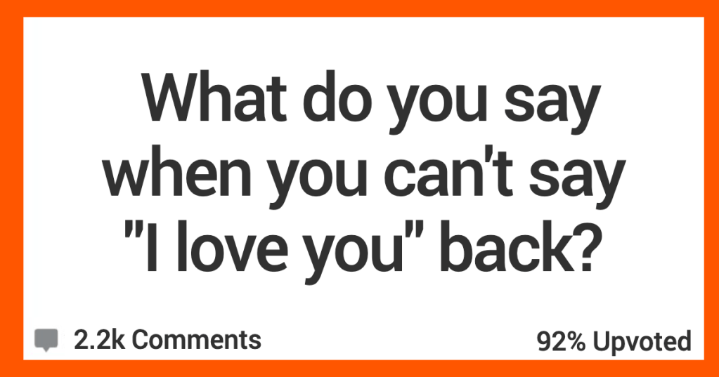 'She responded with something resembling whale sounds.' What's Your Response When You're Not Ready To Say "I Love You" Back?