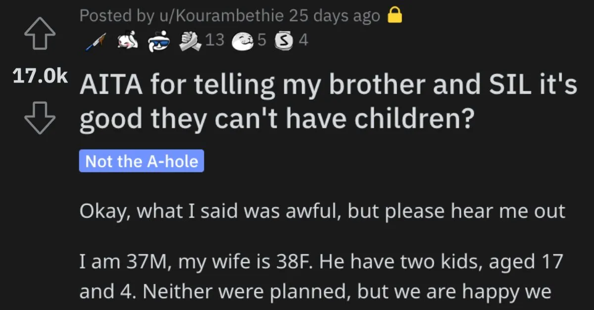 Not Have Children Good AITA Our son is not slow and you are WAY out of line here! Man Asks if He’s a Jerk for Telling His Brother and Sister In Law It’s Good That They Can’t Have Children