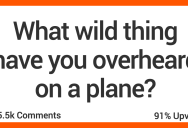 ‘Pilot accidentally left the intercom switch on. The whole plane heard him say “Ooo. That’s weird.” These People Share The Absolutely Wild Things They Overheard On An Airplane
