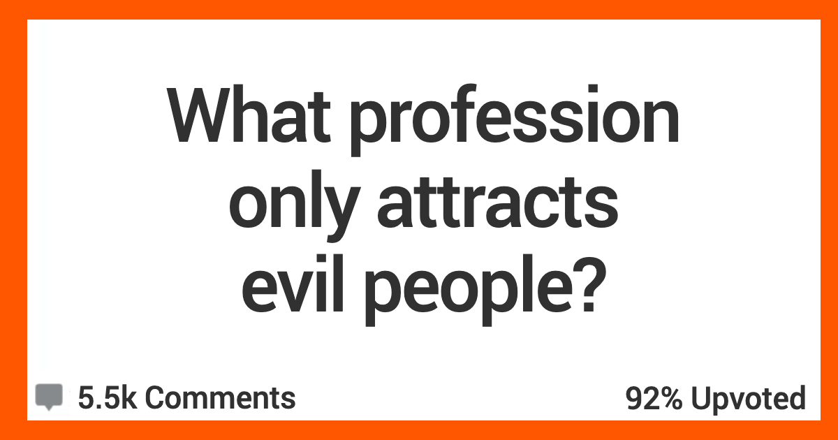 Profession Attracts Evil People AR People Talk About The Professions That Attract People Who Are Pure Evil