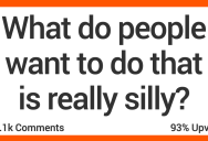 ‘Going anywhere that requires you to breathe in so your rib cage will fit.’ People Talk About What Other Folks Want to Do That Is Actually Really Silly