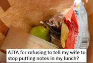 ‘It’s not my fault he’s struggling with grief.’ He Refuses to Tell His Wife to Stop Putting Notes in His Lunch. Is He Wrong?