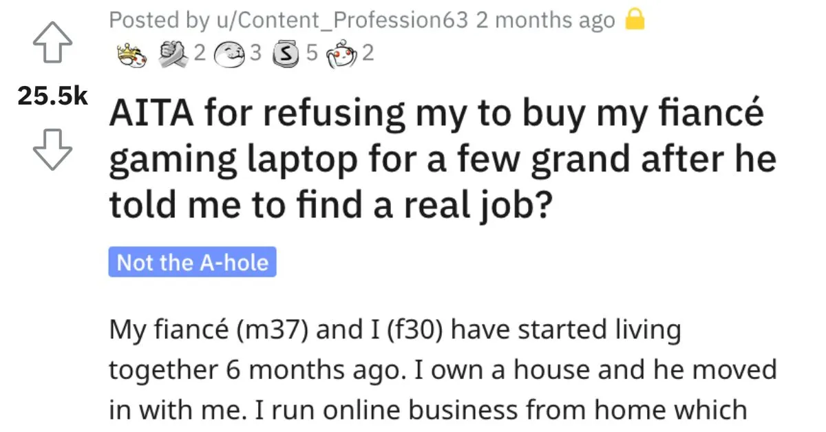 Refusing To Buy Laptop AITA I am in financial position to support us both. She Refused To Buy Him A Gaming Laptop After He Said She Doesnt Have A Real Job. Is She Wrong?