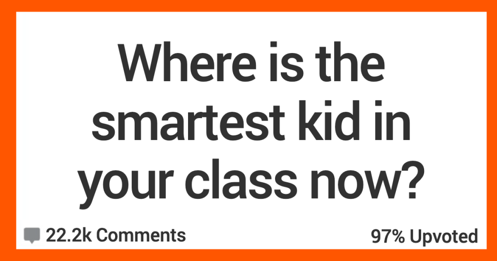 'Disappeared into a shadowy government job.' These People Are Talking About What Happened To The Smartest Kid In Their Class