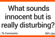 These Things Might Sound Innocent, But They’re Actually Super Disturbing