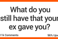 ‘She sewed a sweater for my childhood teddy bear.’ What Do You Still Have That Your Ex-Person Gave You That You’ll Never Give Up?