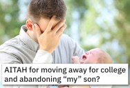 ‘If I called off my college plans now my life would pretty much be over.’ He Wants To Know If Fathering An Unwanted Baby Means He Needs To Say Put Instead Of Going To College