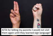 Their Parents Won’t Learn Sign Language So They Refuse To Visit Them. Are They Wrong?